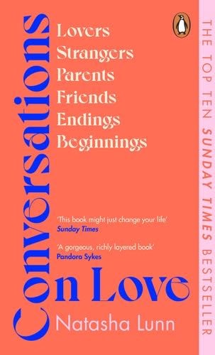 Conversations on Love: with Philippa Perry, Dolly Alderton, Roxane Gay, Stephen Grosz, Esther Perel, and many more - Lunn Natasha · 2022