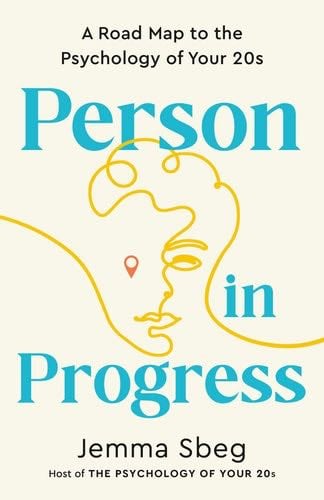 Person in Progress: A Road Map to the Psychology of Your 20s - Jemma Sbeg · 2025