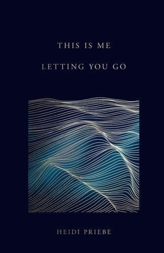 This Is Me Letting You Go - Heidi Priebe · 2016