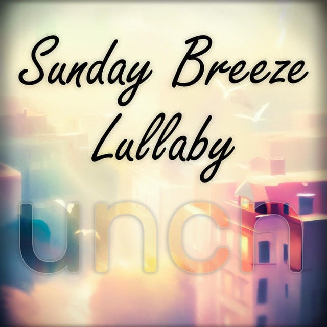 Sunday Breeze Lullaby - Song · uncn