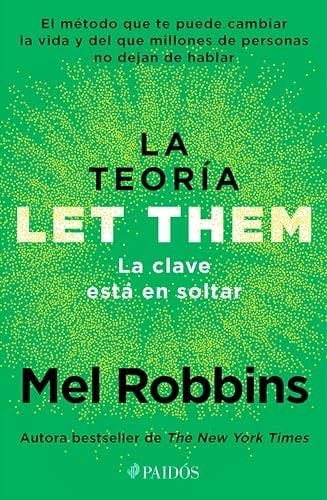 La teoría Let Them. La clave está en soltar - Ediciones Culturales Paidós S.A. de C.V. · Rústica sin solapas · 2024