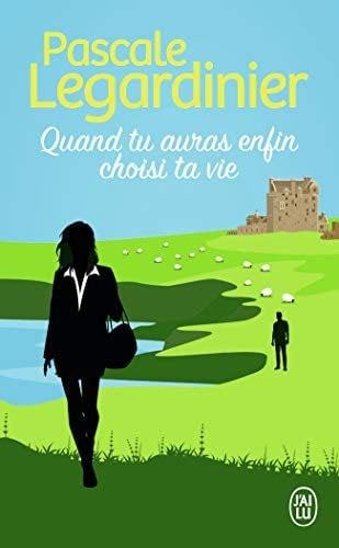 Quand tu auras enfin choisi ta vie - Pascale Legardinier · 2021