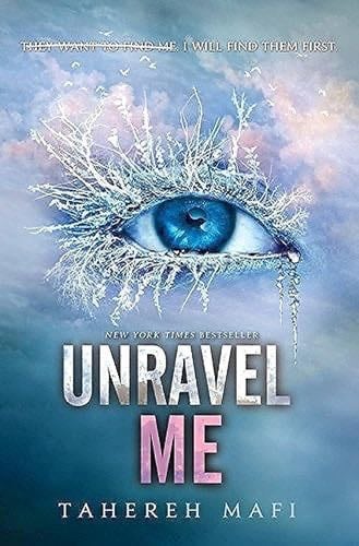Unravel Me (Shatter Me, 2) - Tahereh Mafi · 2013
