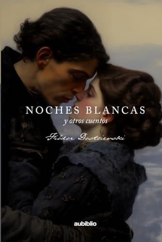 Noches blancas y otros cuentos (Spanish Edition) - Fiódor Dostoievski · 2024