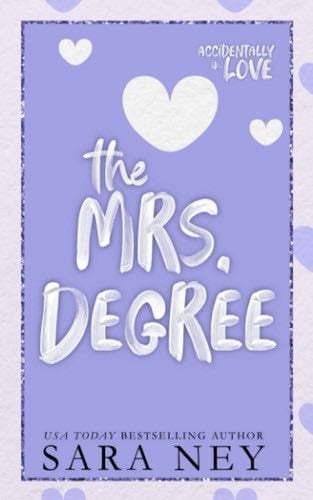 The Mrs Degree: A Secret Baby Second Chance Romance (Accidentally In Love) - Sara Ney · 2022