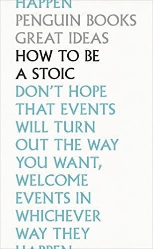 How To Be a Stoic (Penguin Great Ideas) - Epictetus, Seneca, Marcus Aurelius · 2020