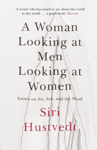A Woman Looking At Men Looking At Women - Siri Hustvedt · 2017