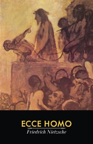 Ecce Homo: How One Becomes What One Is - Friedrich Nietzsche · 2022