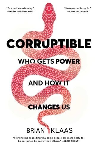 Corruptible: Who Gets Power and How It Changes Us - Brian Klaas · 2022