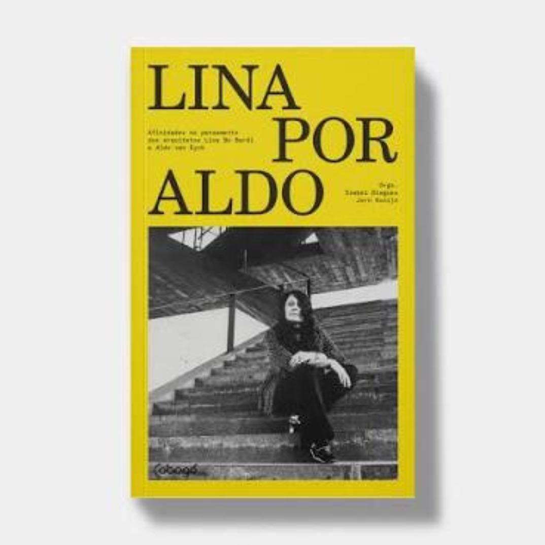 Lina por Aldo afinidades no pensamento dos arquitetos Lina Bo Bardi e Aldo van Eyck - Isabel Diegues, Jorn Konijn · 2024