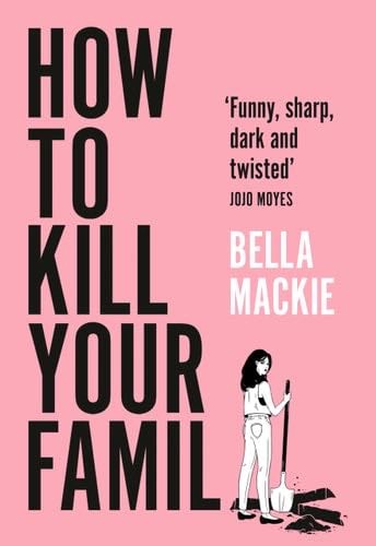 How to Kill Your Family - Bella Mackie · 2021