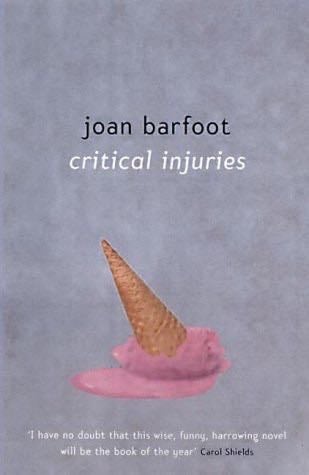 Critical Injuries - Joan Barfoot · 2002