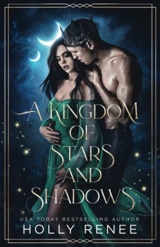 A Kingdom of Stars and Shadows - Holly Renee · 2022