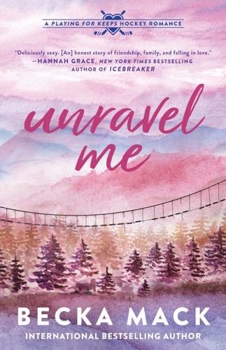 Unravel Me: A Playing for Keeps Hockey Romance (Playing for Keeps, 3) - Becka Mack · 2024