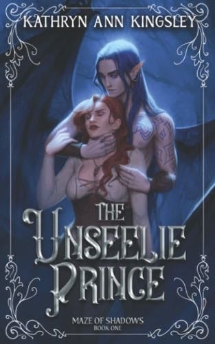 The Unseelie Prince (Maze of Shadows) - Kathryn Ann Kingsley · 2021
