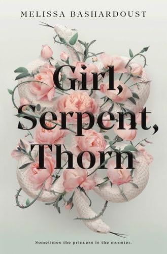 Girl, Serpent, Thorn - Melissa Bashardoust · 2020