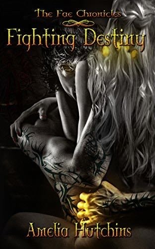 Fighting Destiny (The Fae Chronicles Book 1) - Amelia Hutchins · 2013