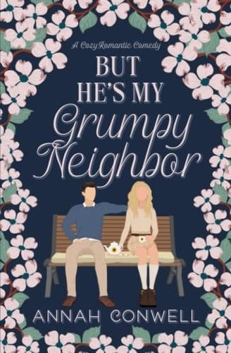 but he's my grumpy neighbor - annah conwell