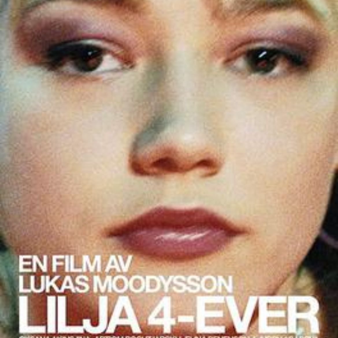 Lilya 4-ever - Lukas Moodysson · 2002