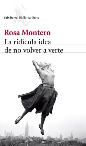 La Ridicula Idea De No Volver A Verte - RosaMontero · 2013