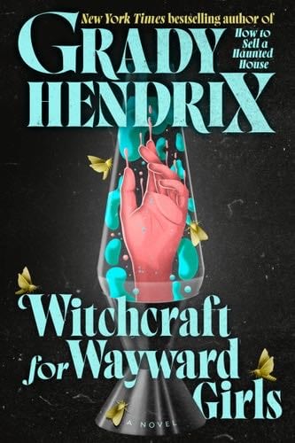 Witchcraft for Wayward Girls - Grady Hendrix · 2025