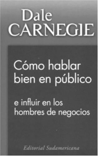 Como hablar bien en publico: e influir en los hombres de negocios (Spanish Edition) - Dale Carnegie · 2002