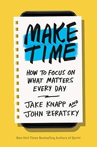Make Time - Jake Knapp, John Zeratsky · 2018