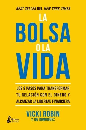 La bolsa o la vida: Los 9 pasos para transformar tu relación con el dinero y alcanzar la libertad financiera (Spanish Edition) - Vicki Robin, Joe Dominguez · 2023