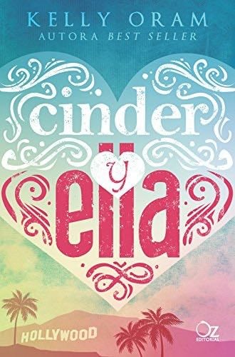 Cinder y Ella (Spanish Edition) - Kelly Oram · 2018