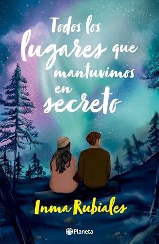 Todos los lugares que mantuvimos en secreto / All the places we kept secret (Spanish Edition) - Inma Rubiales · 2024