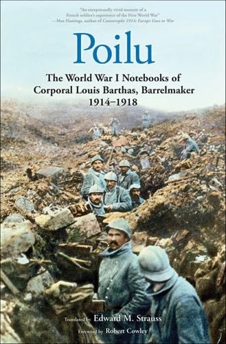 Poilu: The World War I Notebooks of Corporal Louis Barthas, Barrelmaker, 1914 – 1918 - Louis Barthas · 2014