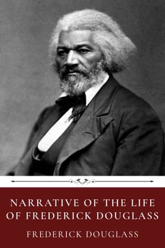 Narrative of the Life of Frederick Douglass by Frederick Douglass - Frederick Douglass · 2019