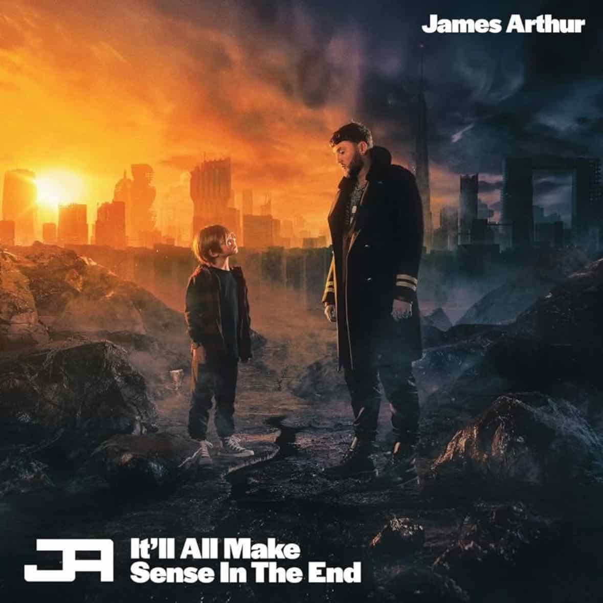 It all makes sense in the end - James Arthur