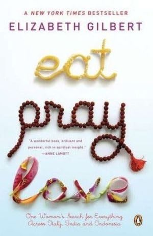 Eat, Pray, Love: One Woman's Search for Everything Across Italy, India and Indonesia - Elizabeth Gilbert · 2007
