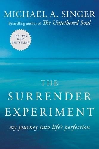 The Surrender Experiment: My Journey into Life's Perfection - Michael A. Singer · 2015