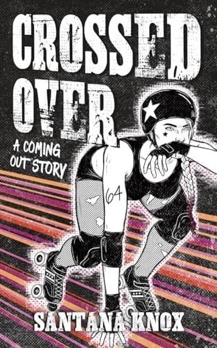 Crossed Over: A coming out story - Santana Knox · 2024