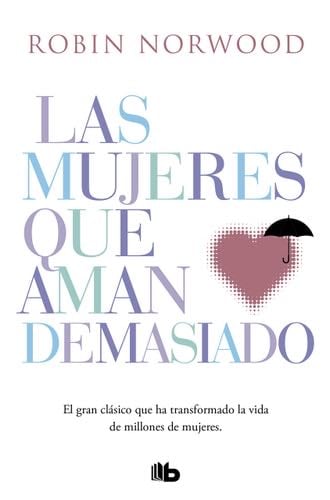 Las mujeres que aman demasiado: El best seller que ha ayudado a millones de mujeres - Robin Norwood · 2019