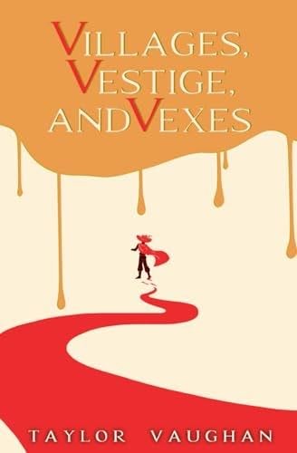 Villages, Vestige, and Vexes - Taylor Vaughan · 2024
