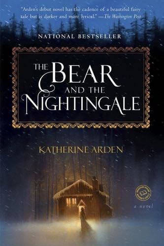 The Bear and the Nightingale: A Novel (Winternight Trilogy Book 1) - Katherine Arden · 2017