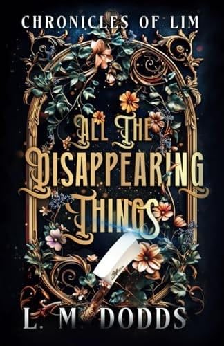 All the Disappearing Things (Chronicles of Lim) - L.M. Dodds · 2024