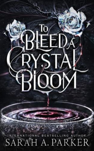 To Bleed a Crystal Bloom - Sarah A. Parker · 2021