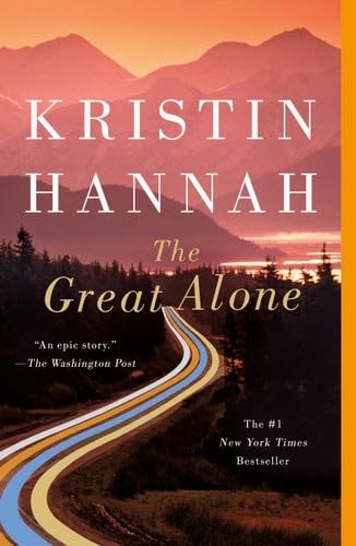 The Great Alone: A Novel - Kristin Hannah · 2018