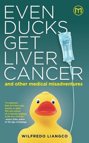 Even Ducks Get Liver Cancer and other medical misadventures - Wilfredo Liangco · 2023