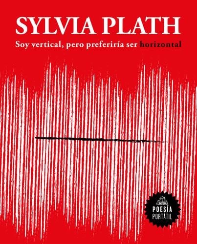 Soy vertical, pero preferiría ser horizontal / I Am Vertical, but I Would Rather Be Horizontal (POESÍA PORTÁTIL / Flash Poetry) (Spanish Edition) - Sylvia Plath · 2020