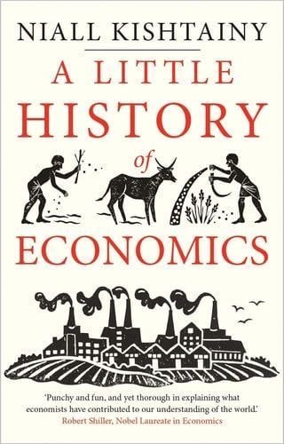 A Little History of Economics (Little Histories) - Niall Kishtainy · 2018