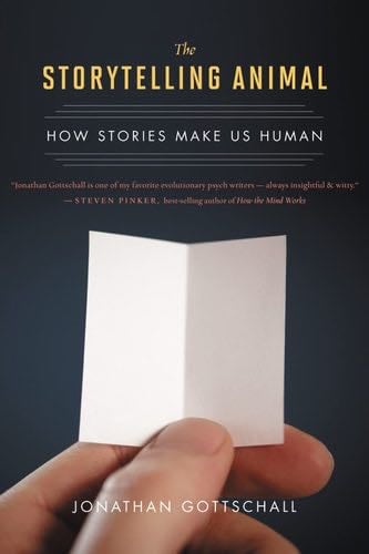 The Storytelling Animal: How Stories Make Us Human - Jonathan Gottschall · 2013