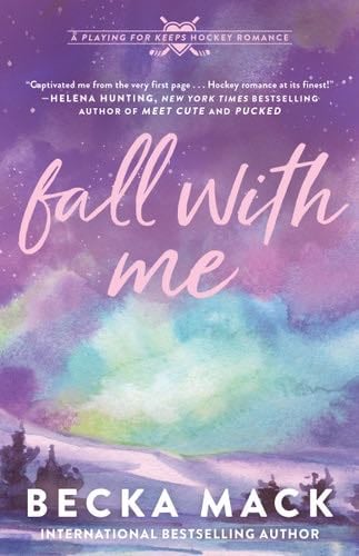Fall with Me: A Playing for Keeps Hockey Romance (Playing for Keeps, 4) - Becka Mack · 2024