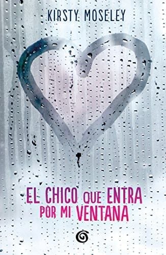 El chico que entra por mi ventana - Kirsty Moseley · 2018