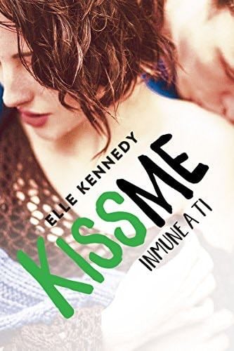 INMUNE A TI (KISS ME 3) - Kennedy,Elle · 2017