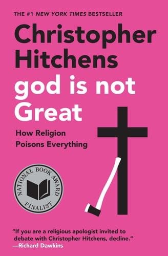 God Is Not Great: How Religion Poisons Everything - Christopher Hitchens · 2009